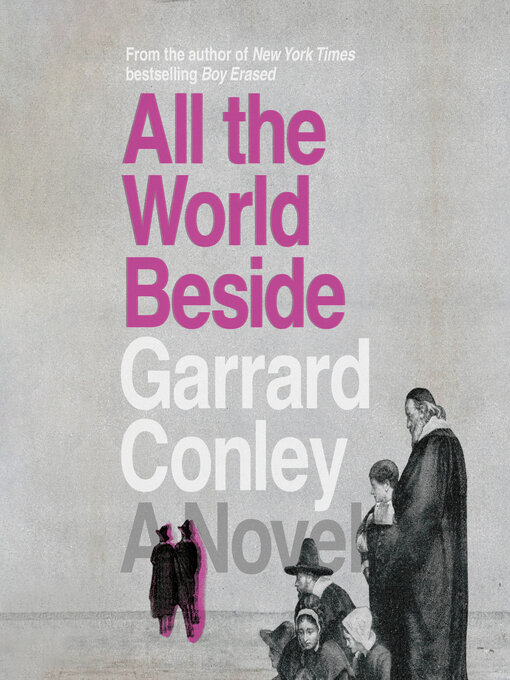 Title details for All the World Beside by Garrard Conley - Available